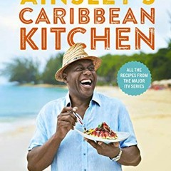 VIEW EPUB 📃 Ainsley's Caribbean Kitchen: Delicious, Feelgood Home Cooking From the S