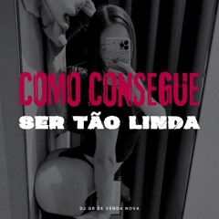 MT - COMO CONSEGUE SER TÃO LINDA [DJ GB DE VENDA NOVA]