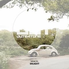 Vancel - Delight [Outertone Free Release]