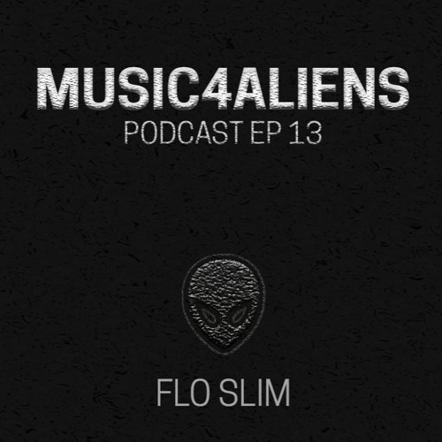 Music4Aliens Podcast Ep.13 - Flo Slim