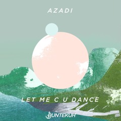 Premiere: Azadi - Let Me C U Dance (Original Mix)[Bunte Kuh]