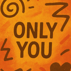 Only you