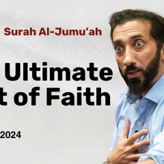 The Man Who Interrupted The Prophet ﷺ | Ep 28 | Surah Al-Jumu'ah | Nouman Ali Khan | Ramadan 2024