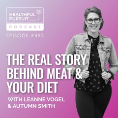 The Real Story Behind Meat & Your Diet with Autumn Smith