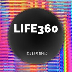 LIFE360 - DJ LUMINIX