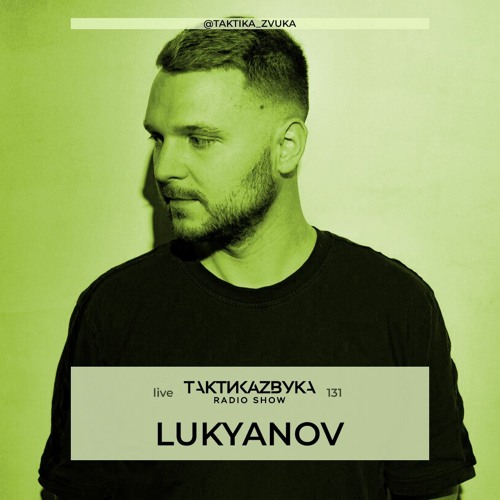 Taktika Zvuka Radio Show #131 - Lukyanov