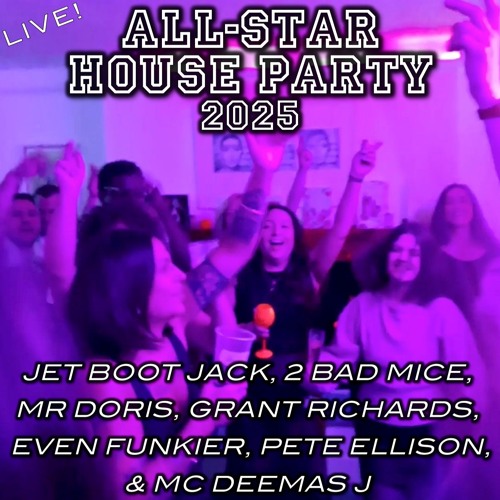 All-Star HouseParty LIVE! Jet Boot Jack,2 Bad Mice,Mr Doris,Pete Ellison,Even Funkier,Grant Richards