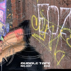 Bubble Tape 037 w/ EOZ