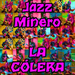08 - JazzMinero - la cólera
