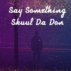 Say something. Skuul Da Don.mp3