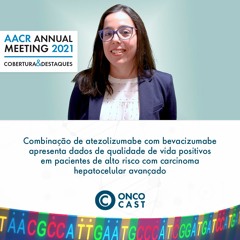 #98 AACR 2021: Dra. Renata D'Alpino aborda a análise do estudo IMbrave150