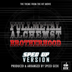 The Fullmetal Alchemist Brotherhood Main Theme (From "Fullmetal Alchemsit Brotherhood") (Sped-Up Version)