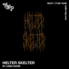 Helter Skelter w/ Loma Doom @ Radio TNP 06.07.2024