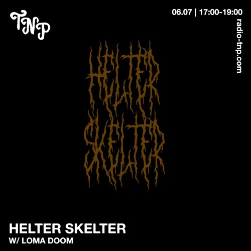 Helter Skelter w/ Loma Doom @ Radio TNP 06.07.2024