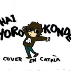 HAI YOROKONDE / はいよろこんで - Kocchi no Kento (cover en català)