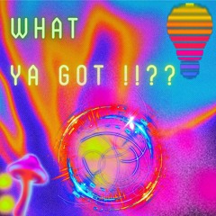 What Ya Got !!??