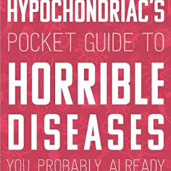 [READ] EBOOK 📦 The Hypochondriac's Pocket Guide to Horrible Diseases You Probably Al