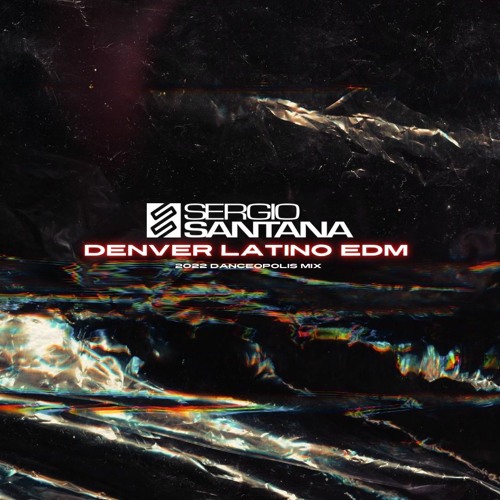 Stream Denver Latino EDM [2022 DANCEOPOLIS MIX] by Sergio Santana