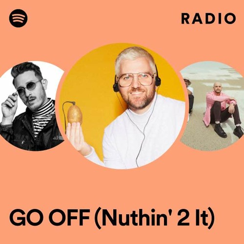 GO OFF (Nuthin' 2 It) Radio
