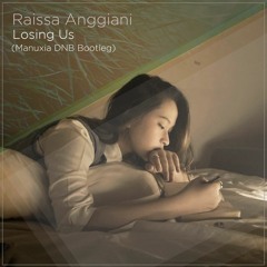 Raissa Anggiani - Losing Us. (Manuxia DnB Bootleg)