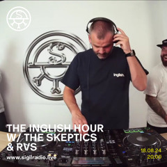 the inglish hour w/ The Skeptics & RVS - August 2024 - Sigil Radio