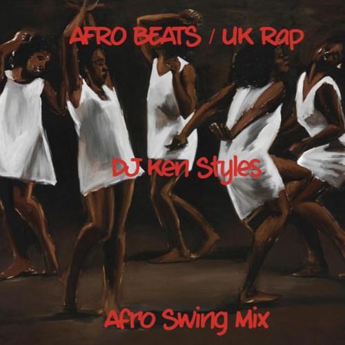 Stream Afro Swing Mix *Afro Beats / UK Rap* by Ken Styles Listen