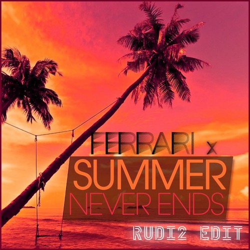 Summer Never Ends x Ferrari (RUDi2 Edit)