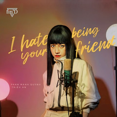 I Hate Being Your Friend (Anh Ghét Làm Bạn Em - st Phan Mạnh Quỳnh) - Triệu An x FinD cover