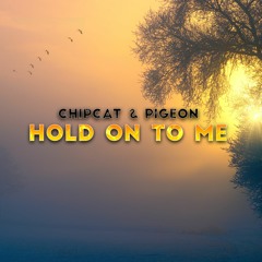 PIGEON  & Chipcat - Hold On To Me (Extended)