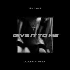 GIVE IT TO ME (FT. districtmela)