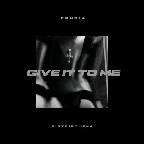 GIVE IT TO ME (FT. districtmela)