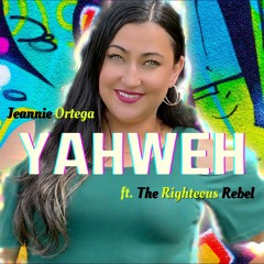 Jeannie Ortega - Yahweh ft. The Righteous Rebel