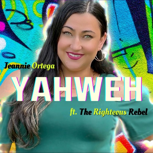 Jeannie Ortega - Yahweh ft. The Righteous Rebel