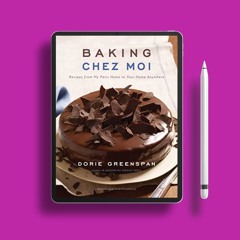 Baking Chez Moi: Recipes from My Paris Home to Your Home Anywhere . Liberated Literature [PDF]