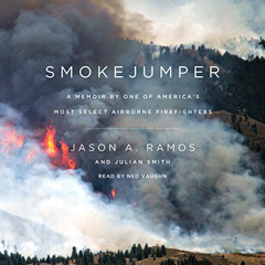 ACCESS KINDLE 💛 Smokejumper: A Memoir by One of America's Most Select Airborne Firef
