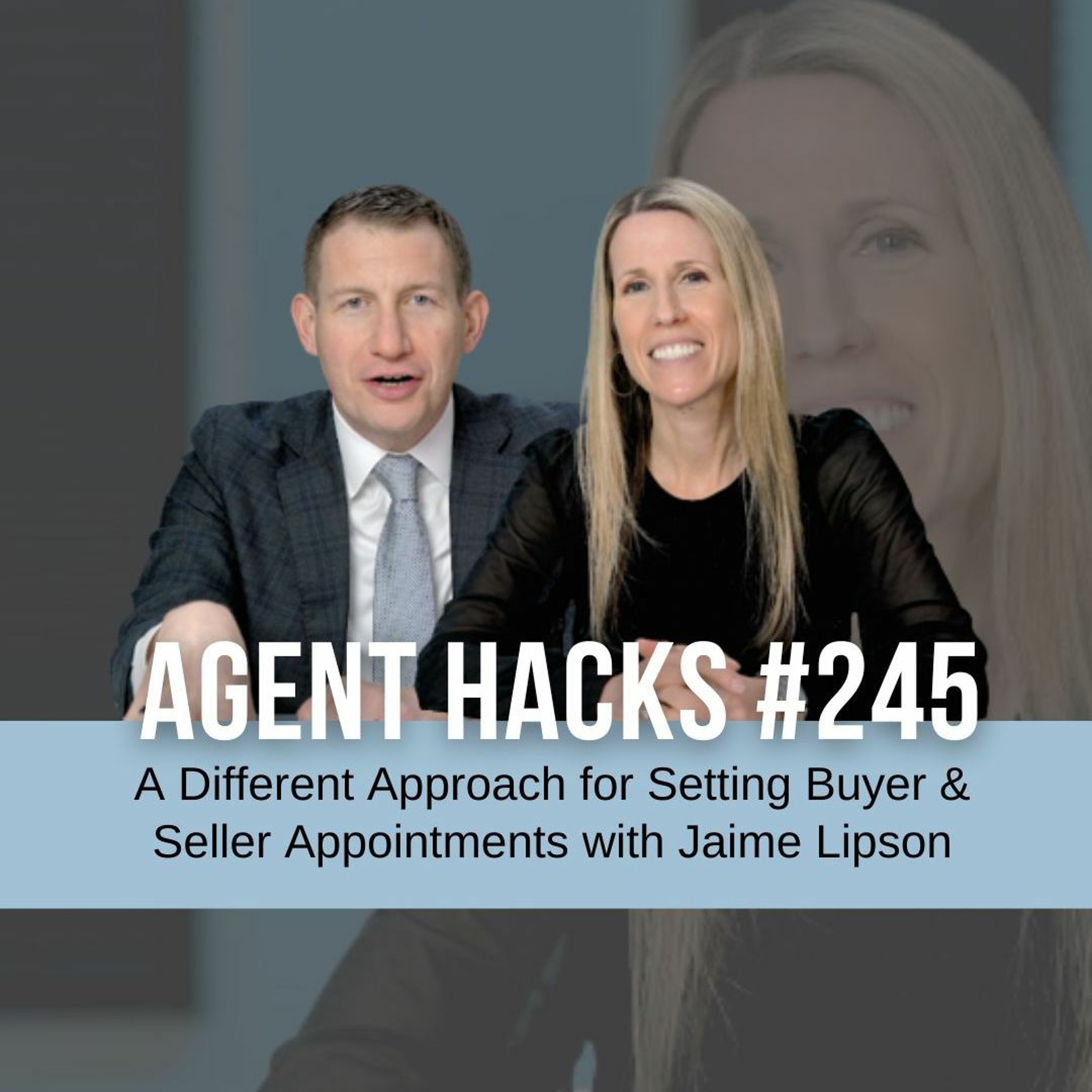 A Different Approach for Setting Buyer & Seller Appointments with Jaime Lipson - Agent Hacks 245 episode artwork