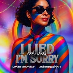Chloe Qisha - I Lied, I'm Sorry (Lukas Andrade & Junior Senna MASH!!!)