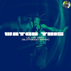 Lil Uzi Vert - Watch This (Slothkidd Remix)