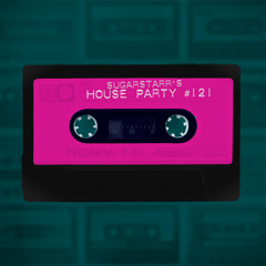 Sugarstarr's House Party #121