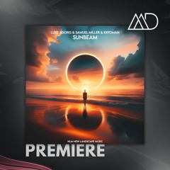 PREMIERE: Luxe Agoris & Samuel Miller & Kryoman - Sunbeam (Extended Mix) [NLM-New Landscape Music]
