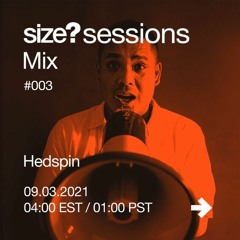 DJ HEDSPIN - SIZE? SESSIONS LIVESTREAM MIX #003