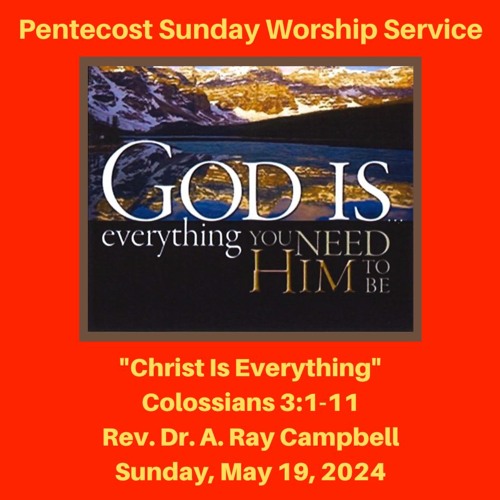 Pentecost Sunday Worship Service: "Christ Is Everything" (Colossians 3:1-11) - May 19, 2024