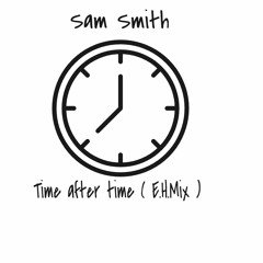 Sam Smith - Time After Time ( E.H.Mix)