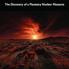 [Free_Ebooks] Death on Mars: The Discovery of a Planetary Nuclear Massacre Written by  John E.