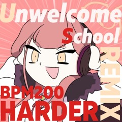 Unwelcome School (BPM200 HARDER REMIX)