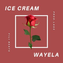 Wayela-ICE CREAM(PROD. BY LAGE X FILI BEATS)