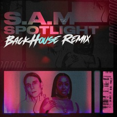 S.A.M - Spotlight (BACKHOUSE Remix)