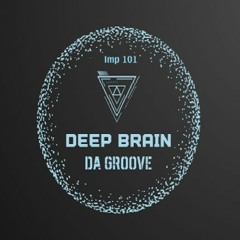 [IMP101] Deep Brain Da Groove (Original Micro Mix) DEMO