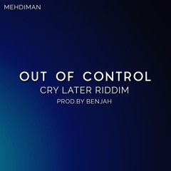 Mehdiman - Out Of Control (cry Later Riddim Prod. By Benjah)