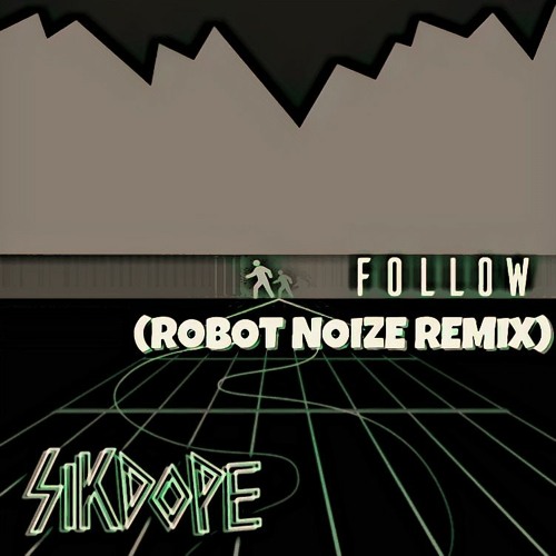 Sikdope - Follow (Robot Noize Remix)